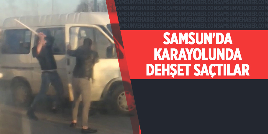 Samsun'da karayolunda dehşet saçtılar - samsun haber