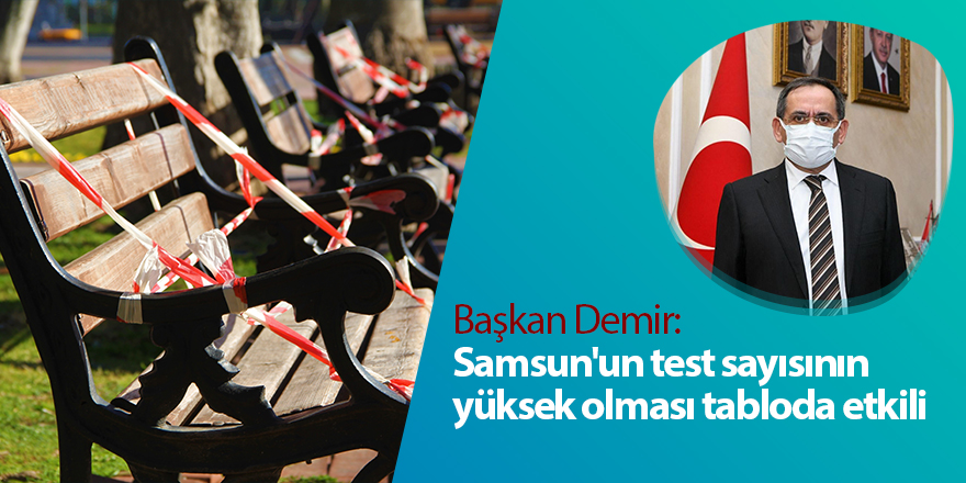 Başkan Demir:  Samsun'un test sayısının yüksek olması tabloda etkili - samsun haber