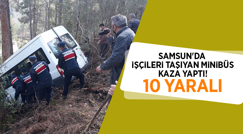 Samsun'da  işçileri taşıyan minibüs kaza yaptı! 10 yaralı - samsun haber