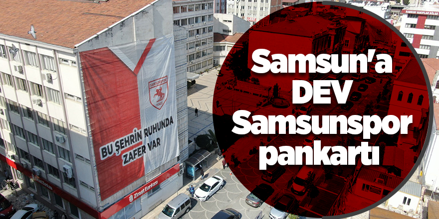 Samsun'a dev Samsunspor pankartı - samsun haber