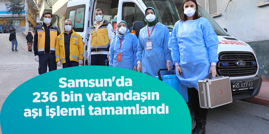 Samsun'da 236 bin vatandaşın aşı işlemi tamamlandı - samsun haber