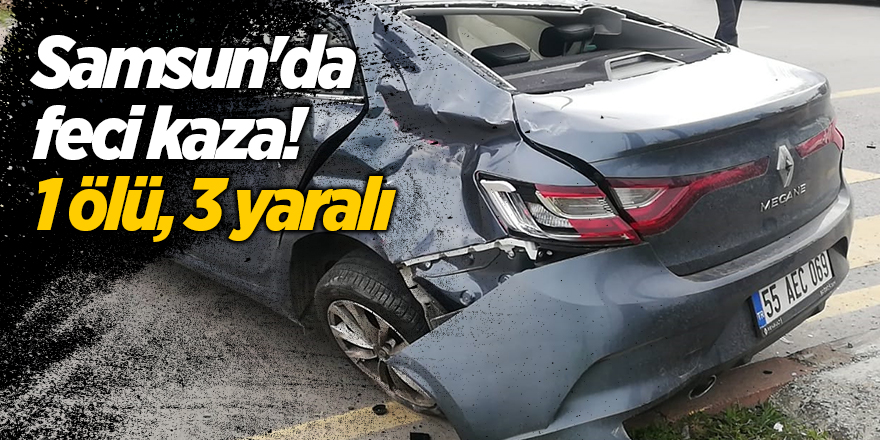 Samsun'da feci kaza!  1 ölü, 3 yaralı - samsun haber