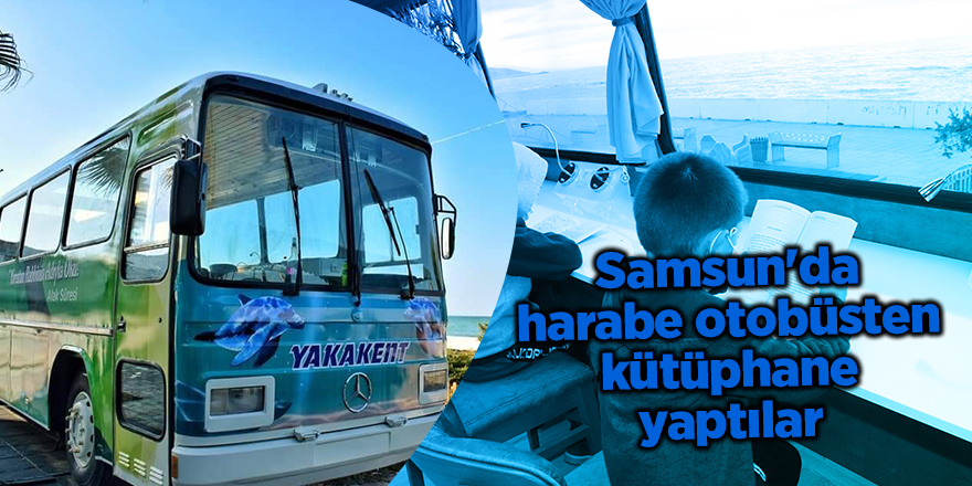 Samsun'da harabe otobüsten kütüphane yaptılar - samsun haber