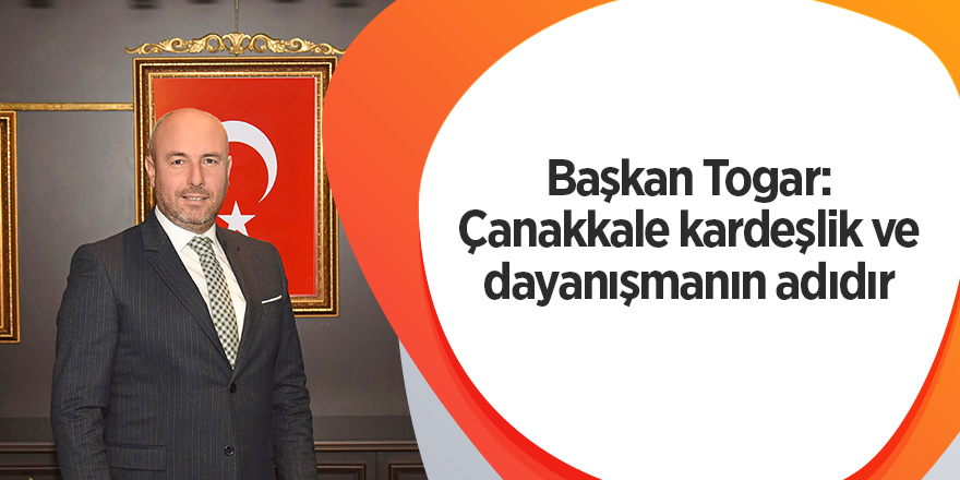 Başkan Togar: Çanakkale kardeşlik ve dayanışmanın adıdır - samsun haber