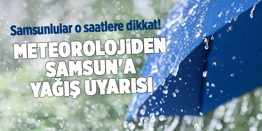 Meteorolojiden Samsun'a yağış uyarısı - samsun haber