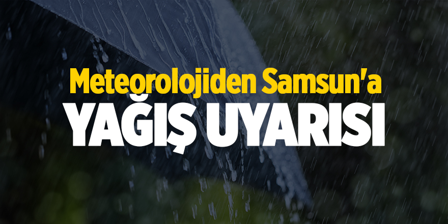 Meteorolojiden Samsun'a yağış uyarısı - samsun haber