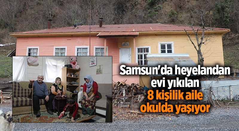 Samsun'da heyelandan evi yıkılan 8 kişilik aile okulda yaşıyor - samsun haber