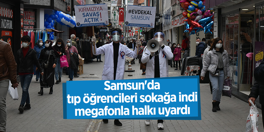 Samsun'da tıp öğrencileri sokağa indi megafonla halkı uyardı - samsun haber