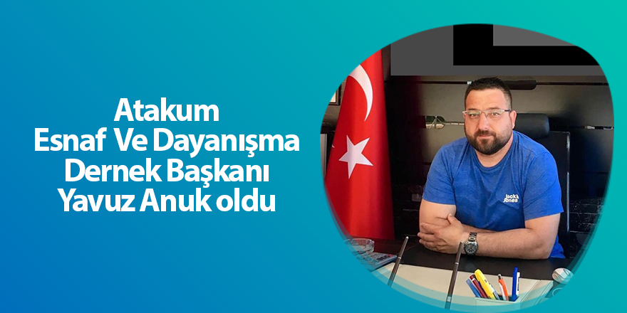 Atakum Esnaf  Ve Dayanışma Dernek Başkanı Yavuz Anuk oldu - samsun haber