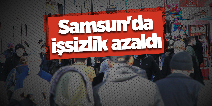 Samsun'da işsizlik azaldı - samsun haber