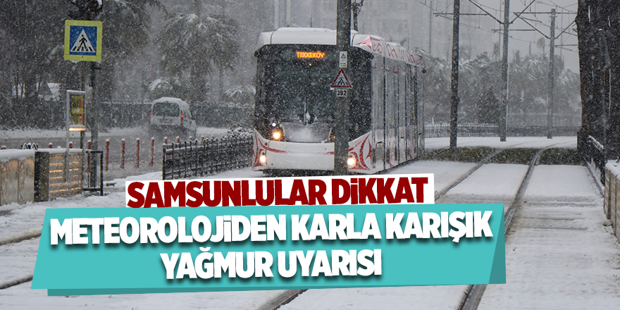 Meteorolojiden karla karışık yağmur uyarısı - samsun haber