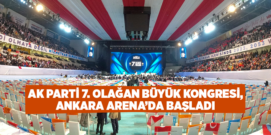 AK Parti 7. Olağan Büyük Kongresi, Ankara Arena’da başladı - samsun haber