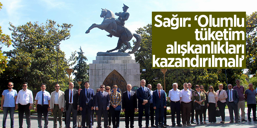 Sağır: "Olumlu tüketim alışkanlıkları kazandırılmalı"