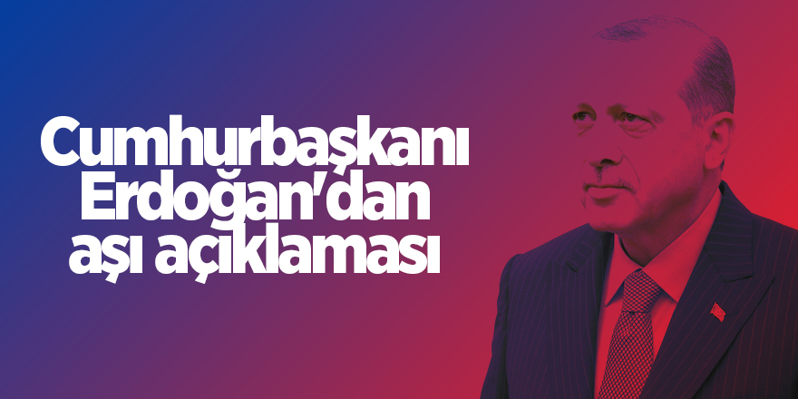 Cumhurbaşkanı Erdoğan'dan aşı açıklaması - samsun haber