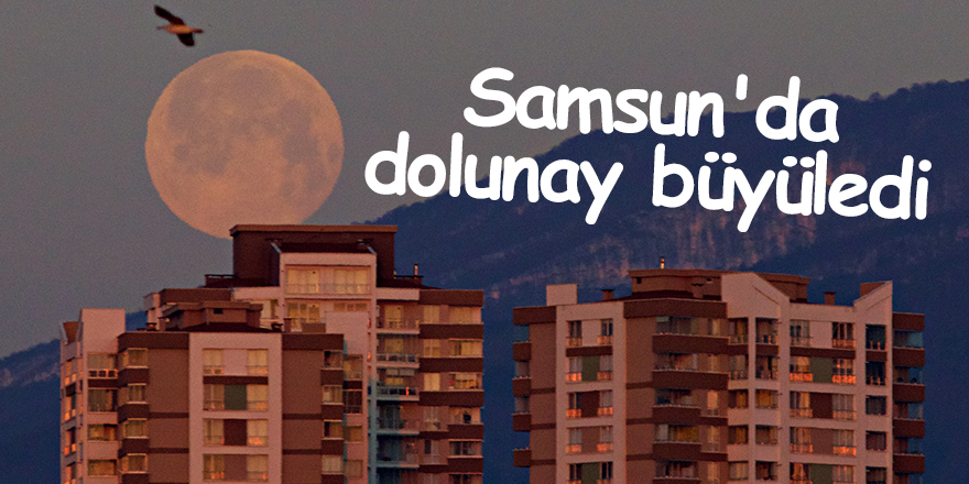 Samsun'da dolunay büyüledi - samsun haber