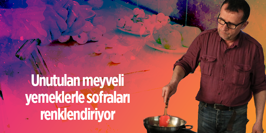 Unutulan meyveli yemeklerle sofraları renklendiriyor