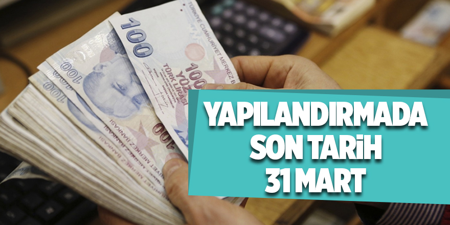 Yapılandırmada son tarih 31 Mart - samsun haber