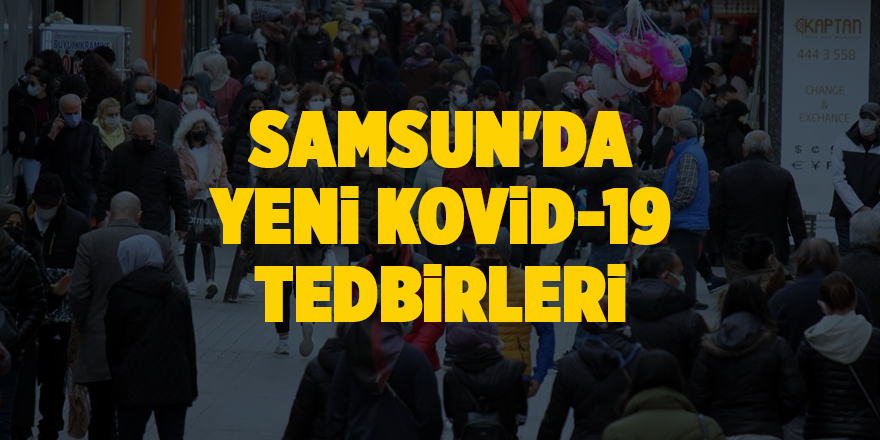 Samsun'da yeni Kovid-19 tedbirleri - samsun haber