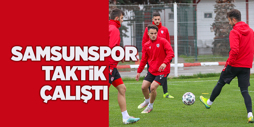 Samsunspor taktik çalıştı - samsun haber