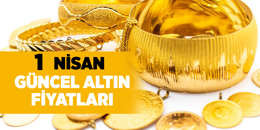 1 Nisan güncel altın fiyatları - samsun haber