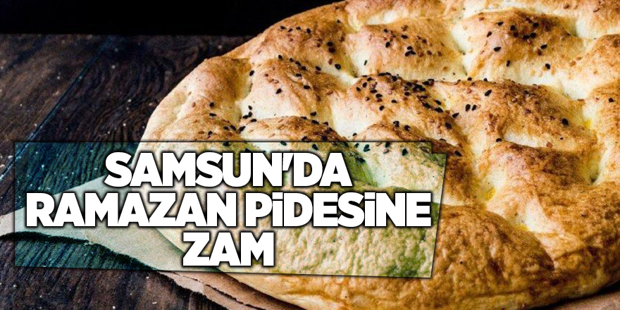 Samsun'da Ramazan pidesine zam - samsun haber