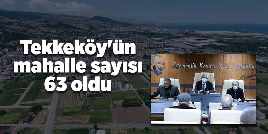 Tekkeköy'ün mahalle sayısı 63 oldu - samsun haber