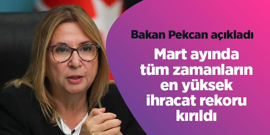 Mart ayında tüm zamanların en yüksek ihracat rekoru kırıldı - samsun haber