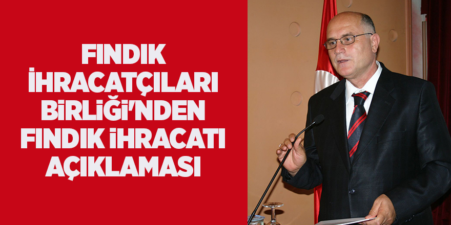 Fındık İhracatçıları Birliği'nden fındık ihracatı açıklaması - samsun haber