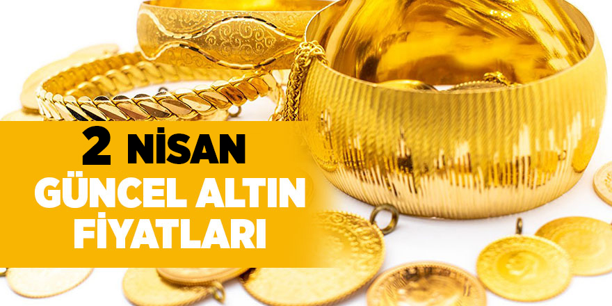 2 Nisan güncel altın fiyatları - samsun haber