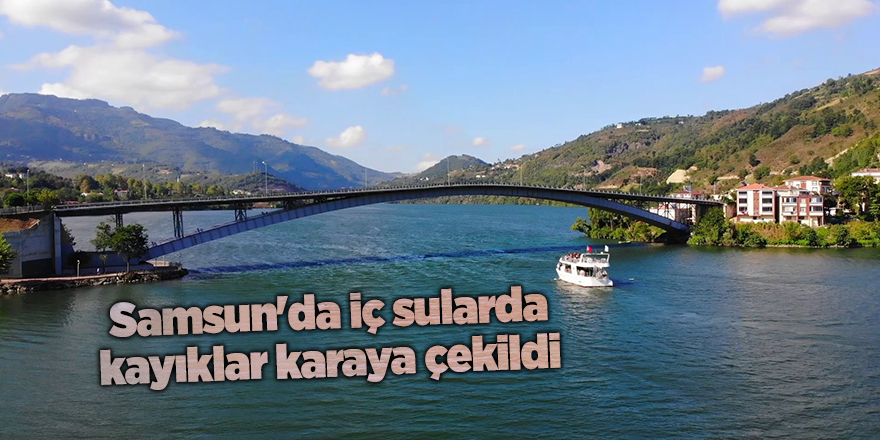 Samsun'da iç sularda kayıklar karaya çekildi - samsun haber