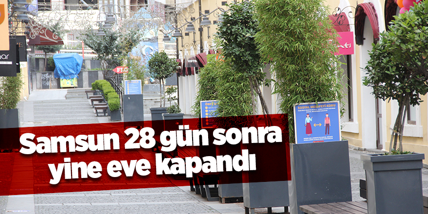 Samsun 28 gün sonra yine eve kapandı -  samsun haber