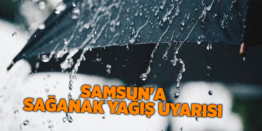 Samsun'a sağanak yağış uyarısı - samsun haber