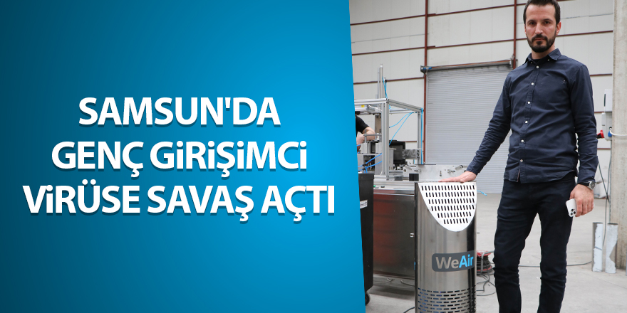 Samsun'da genç girişimci virüse savaş açtı - samsun haber