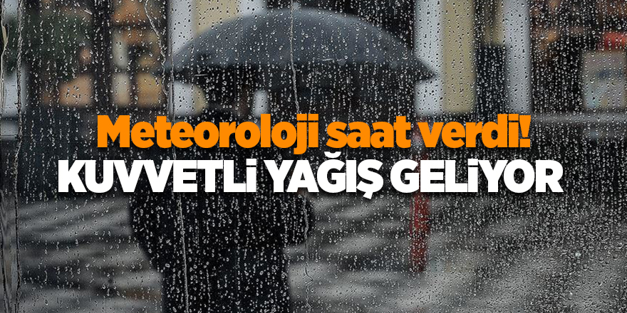 Metetoroloji saat verdi! Kuvvetli yağış geliyor - samsun haber