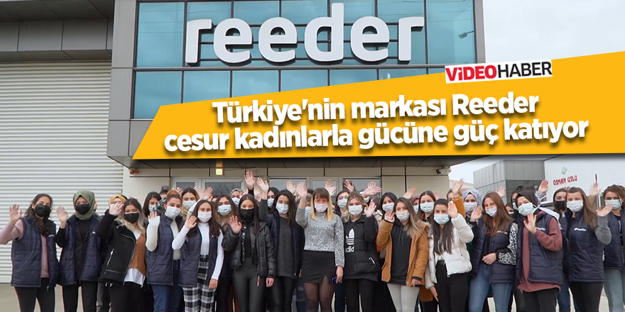 Türkiye'nin markası Reeder cesur kadınlarla gücüne güç katıyor - samsun haber