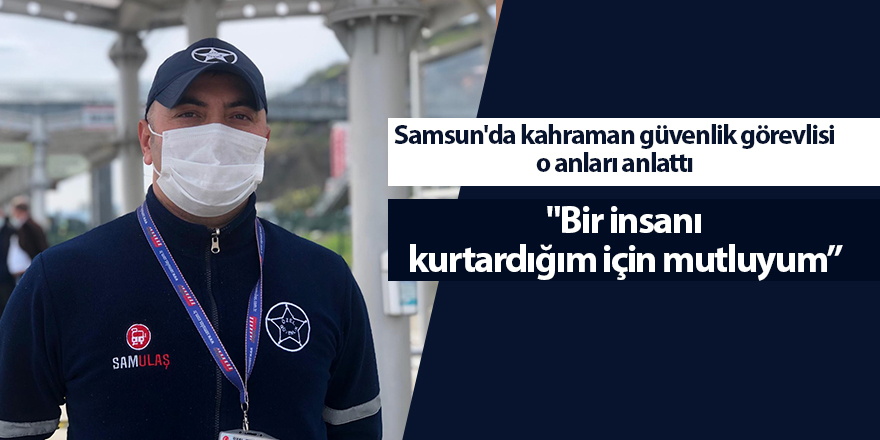 Samsun'da kahraman güvenlik görevlisi o anları anlattı - samsun haber