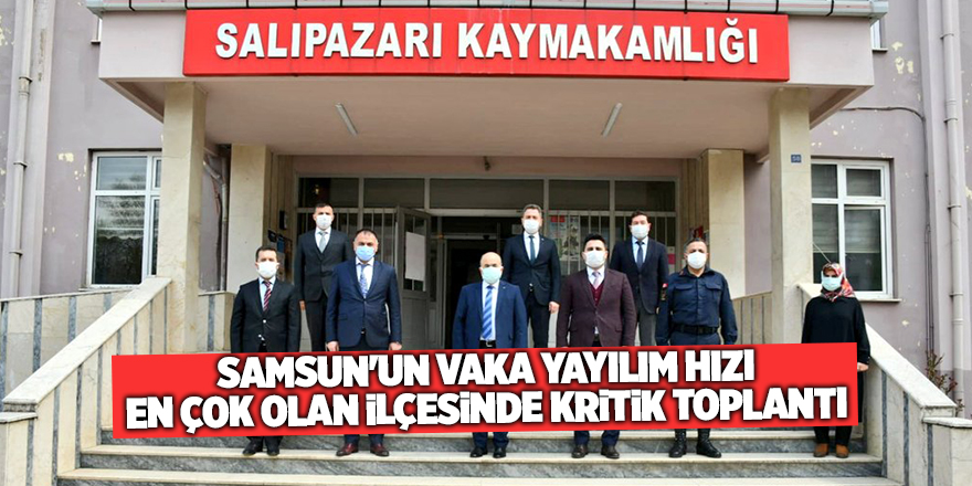 Samsun'un vaka yayılım hızı en çok olan ilçesinde kritik toplantı - samsun haber