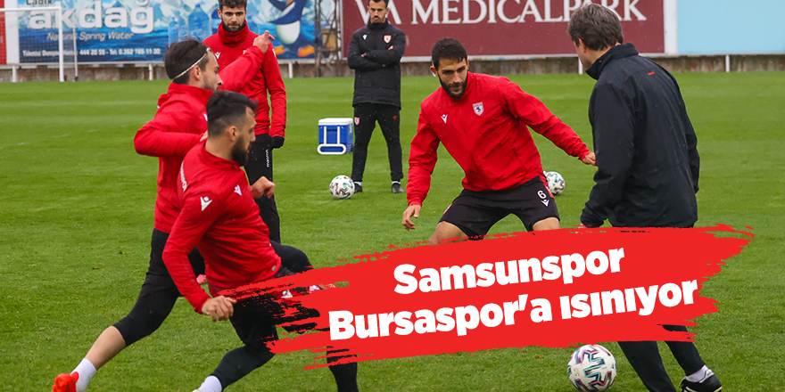 Samsunspor Bursaspor'a ısınıyor - samsun haber