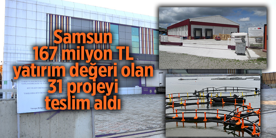 Samsun 167 milyon TL yatırım değeri  olan 31 projeyi teslim aldı - samsun haber