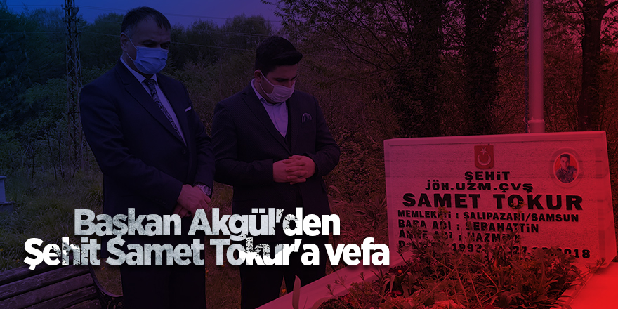 Başkan Akgül'den Şehit Samet Tokur'a vefa - samsun haber