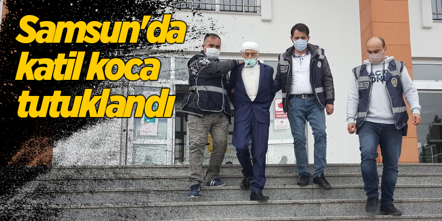 Samsun'da katil koca tutuklandı - samsun haber