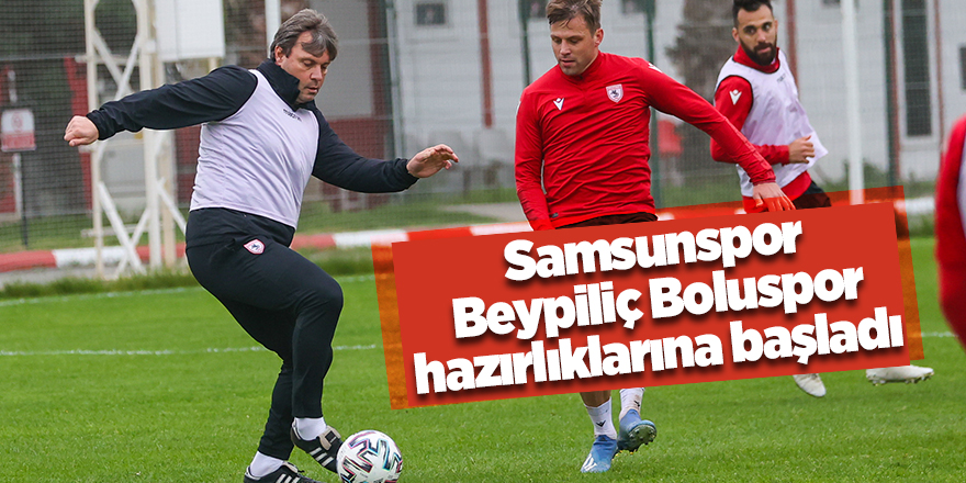 Samsunspor Beypiliç Boluspor hazırlıklarına başladı - samsun haber