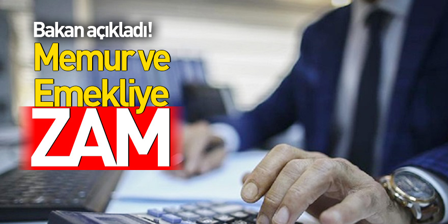 Bakan açıkladı! Memur ve emekliye zam