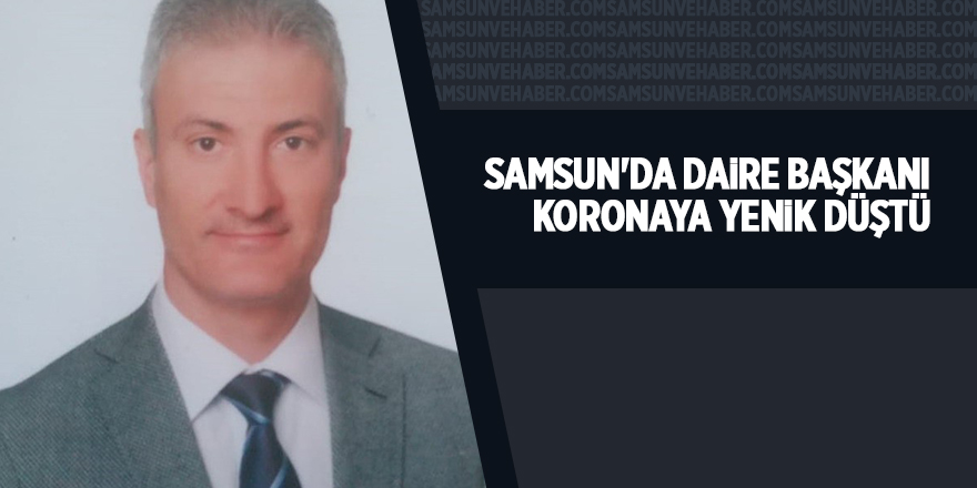 Samsun'da daire başkanı Koronaya yenik düştü - samsun haber