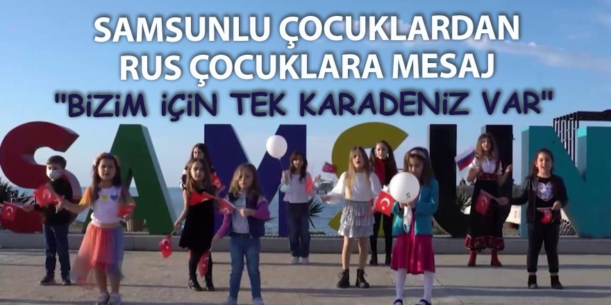 Samsunlu çocuklardan Rus çocuklara mesaj - samsun haber