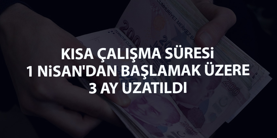 Kısa çalışma süresi 1 Nisan'dan başlamak üzere 3 ay uzatıldı - samsun haber