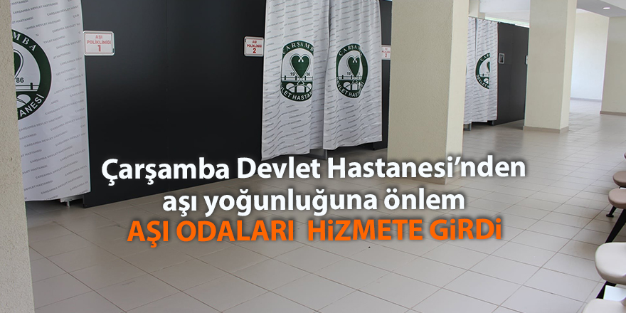 Çarşamba Devlet Hastanesi’nden aşı yoğunluğuna önlem - samsun haber