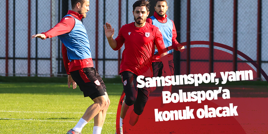 Samsunspor, yarın Boluspor'a konuk olacak - samsun haber