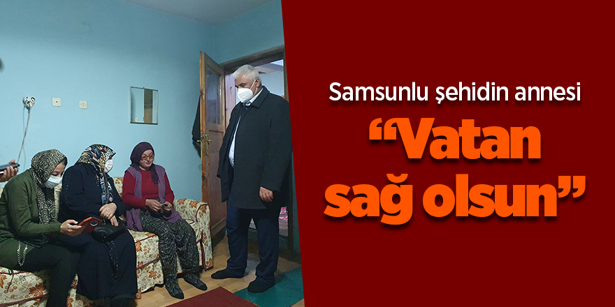 Samsunlu şehidin annesi  “Vatan sağ olsun” - samsun haber