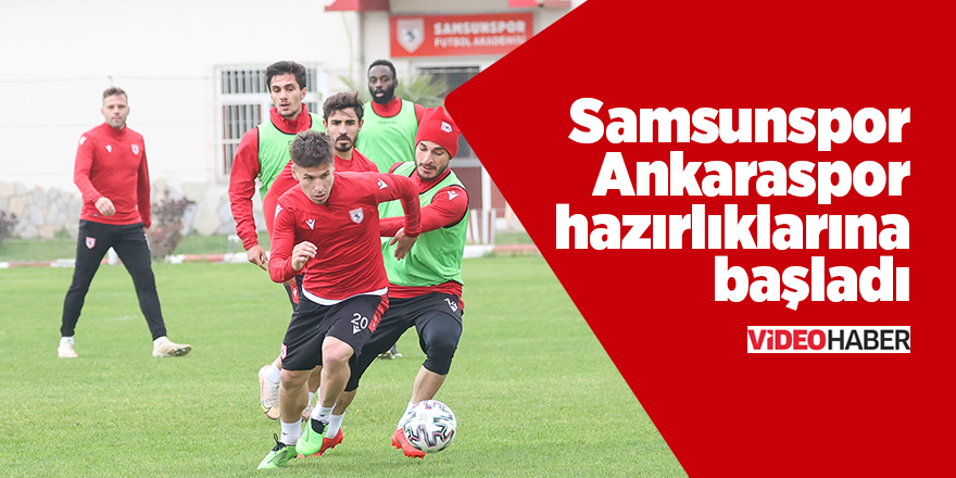 Samsunspor Ankaraspor hazırlıklarına başladı - samsun haber